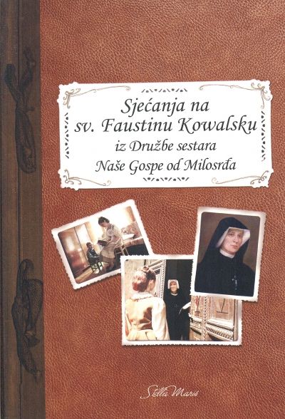 Sjećanja na sv. Faustinu Kowalsku iz Družbe sestara Naše gospe od Milosrđa